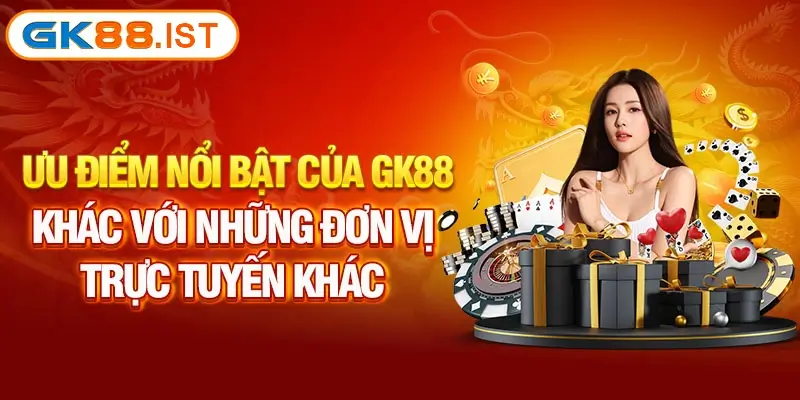 Ưu Điểm Nổi Bật Của GK88